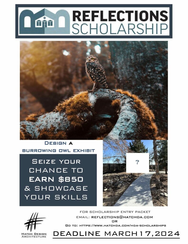 Reflections Scholarship Design a burrowning owl exhibit. Seize your chance to earn $850 & showcase your skills. For scholarship entry packet email reflections@hatchda.com or go to https://hatchda.com/hda-scholarships. Deadline March 17, 2024. Hatch Design Architecture.